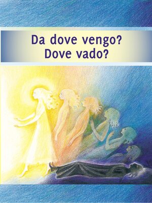 cover image of Da dove vengo? Dove vado? Il viaggio della tua anima